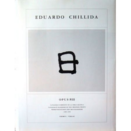 Иллюстрированная Книга Chillida - Eduardo Chillida · Catalogue Raisonné of the original prints - OPUS P.III
