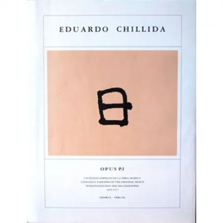 Иллюстрированная Книга Chillida - Eduardo Chillida ·Catalogue Raisonné of the original prints- OPUS P.I